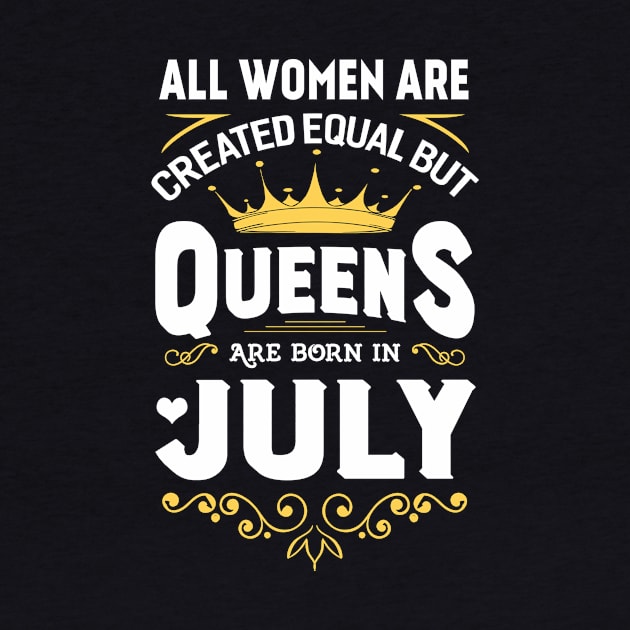 All Women Are Created Equal But Queens Are Born In July by Marks Kayla